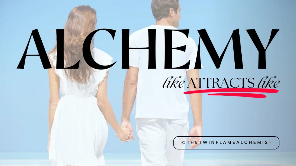 Twin Flame alchemy like attracts like