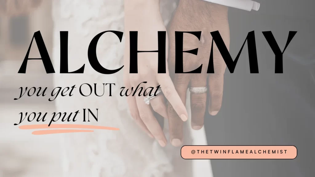 twin flame alchemy mastermind - you get out what you put in